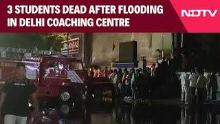 Old Rajendra Nagar  3 Students Dead After Flooding In Delhi Coaching Centre Basement