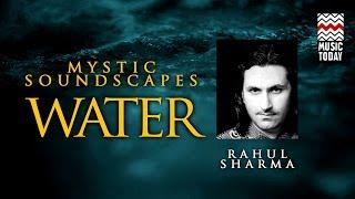 Mystic Soundscapes Water  Audio Jukebox  Instrumental  World Music  Rahul Sharma  Music Today