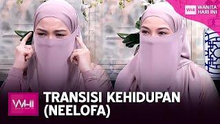 Transisi Kehidupan Neelofa  WHI 30 Julai 2022