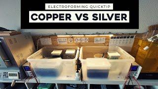 Electroforming Quicktip - Differences between Copper and Silver