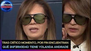 Tras crítico momento de salud por fin encuentran qué enfermedad tiene Yolanda Andrade Recuperó voz