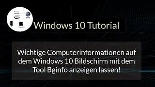 Wichtige Computerinformationen auf dem Windows 10 Bildschirm mit dem Tool Bginfo anzeigen lassen