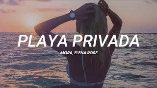 Mora ELENA ROSE - PLAYA PRIVADA  LETRA