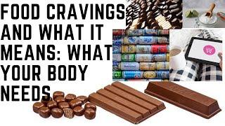 FOOD CRAVINGS AND WHAT IT MEANS WHAT YOUR BODY NEEDS