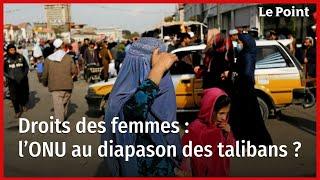 Droits des femmes  l’ONU au diapason des talibans ?