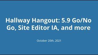 Hallway Hangout 5.9 GoNo Go Site Editor IA and more