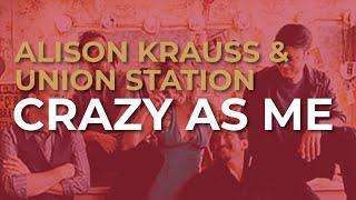 Alison Krauss & Union Station - Crazy As Me Official Audio
