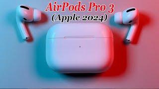 AirPods Pro 3 -  Apple 2024 Best AirPods is Releasing Now 