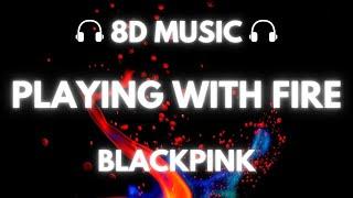 BLACKPINK - PLAYING WITH FIRE  8D Audio 