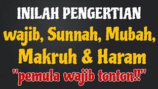 PENGERTIAN WAJIB SUNNAH MUBAH MAKRUH & HARAM  5 HUKUM ISLAM