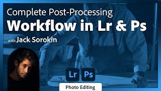 Complete Post-Processing Workflow in Lightroom and Photoshop with Jack Sorokin