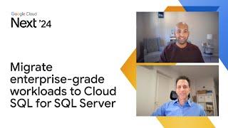 Migrate enterprise-grade workloads to Cloud SQL for SQL Server