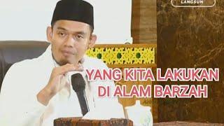 yang kita lakukan di alam barzah - buya Dr. Arrazy Hasyim MA