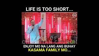 LIFE IS TOO SHORT... ENJOY MO LANG KASAMA FAMILY MO...  PTR. VHEY GALMAN