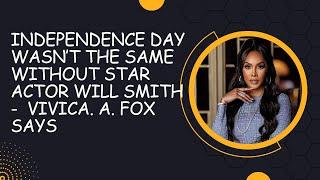 Independence Day wasn’t the same without Star Actor Will Smith -  Vivica. A. Fox says