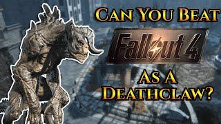 Can You Beat Fallout 4 As A Deathclaw?