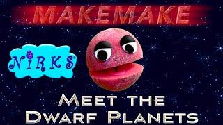 Makemake - Meet the Dwarf Planets -Ep.4-Dwarf Planet Makemake- Outer Space Astronomy Song-The Nirks