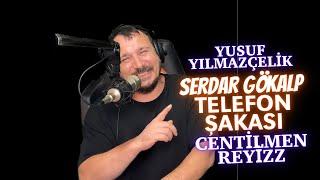 Serdar Gökalp -  Telefon Şakası   Centilmen ReyizZ - Yusuf Yılmazçelik