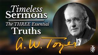 Discover the Three Essential Truths with A.W. Tozer