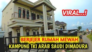 KAMPUNG TKI ARAB SAUDI DIMADURA  BERJEJER RUMAH MEWAH MIRIP DAERAH @AlmanMulyana1983