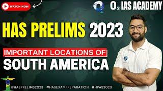 World Geography For HPAS 2023 Prelims Exam Important Locations Of South America  HAS 2023 Exam
