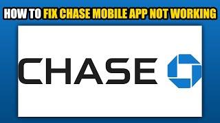 How To Fix Chase Mobile App Not Working 2024