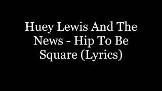 Huey Lewis And The News - Hip To Be Square Lyrics HD