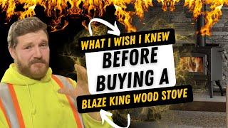 What I wish I knew before buying a Blaze King Wood Stove