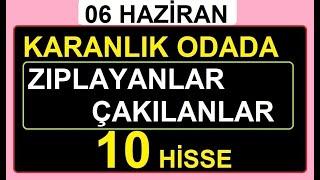 06 HAZİRAN KARANLIK ODADA ZIPLAYANLAR VE ÇAKILANLAR  BİST BORSA HİSSE PARA ŞİRKET KÂR COİN HALKA AR