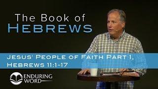 Jesus People of Faith Part 1 - Hebrews 111-17