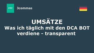 3Commas Trading Bots - Was ich täglich mit den DCA Bot verdiene - transparent ehrlich und offen