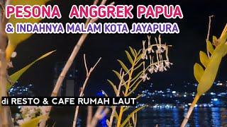 MENIKMATI PESONA ANGGREK PAPUA DAN INDAHNYA MALAM KOTA JAYAPURA  DI RESTO CAFE RUMAH LAUT JAYAPURA