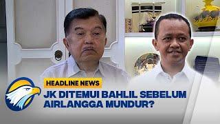 JK Ungkap Ditemui Bahlil Sebelum Airlangga Mundur - Headline News