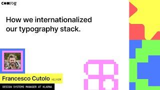 How we internationalized our typography stack - Francesco Cutolo Config 2022