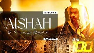 The 100  Ep.6 - Aishah bint Abi Bakr Part Two  Shaykh Uthman ibn Farooq