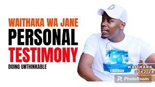 WAITHAKA WA JANE  PERSONAL TESTIMONY..THE LAST BORN OF 8 SIBLINGS..DOING UNTHINKABLE