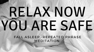 RELAX  NOW YOU ARE SAFE Fall asleep repeated phrase mantra meditation for helping sleep