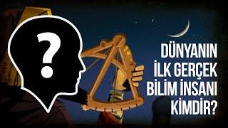 Dünyanın ilk gerçek bilim insanı kimdir?