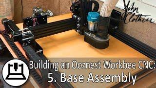 Building an Ooznest Original Workbee CNC Mechanical - 5. Base Assembly