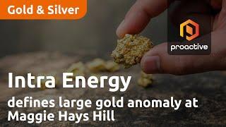 Intra Energy Corporation defines large gold anomaly at Maggie Hays Hill