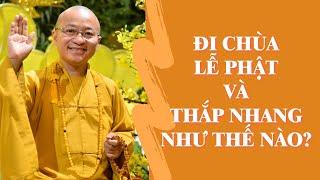 Đi Chùa Lễ Phật Và Thắp Nhang Như Thế Nào?  TT. Thích Nhật Từ