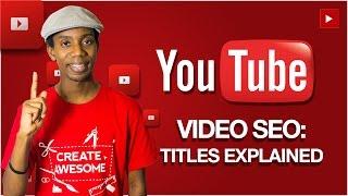 YouTube Video SEO Titles Explained