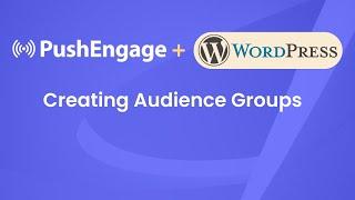 Using Audience Groups with PushEngage for WordPress Site