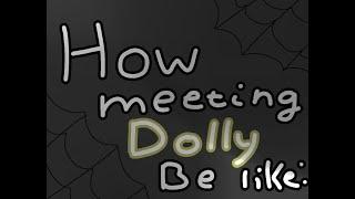 Imaginary friend asylum Meeting Dolly be like