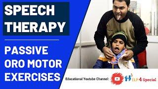 Speech Therapy -PASSIVE ORO MOTOR EXERCISES  Help 4 Special