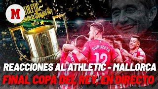 EN DIRECTO I Reacciones al Athletic - Mallorca de la final de la Copa del Rey en directo