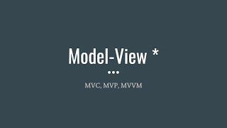 Model View Controller Model View Presenter Model View ViewModel