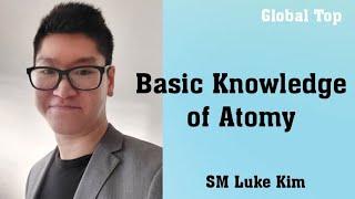 Atomy EnglishJuly 20th 2023Basic knowledge of AtomySM Luke Kim