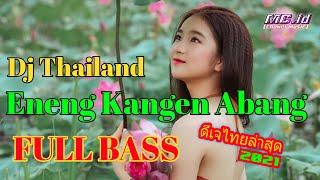 Dj Thailand - Eneng Kangen Abang  Dj Remix Thailand Terbaru 2021 Full Bass