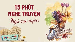 15 Phút Nghe Truyện Ngủ Cực Ngon  Kể Chuyện Đêm Khuya Đài Tiếng Nói Việt Nam Dễ Ngủ Nhất VOV 628